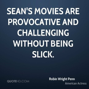 Sean's movies are provocative and challenging without being slick.