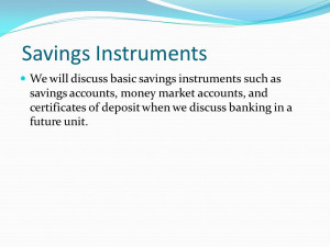 ... savings instruments such as savings accounts, money market accounts