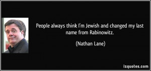 People always think I'm Jewish and changed my last name from ...