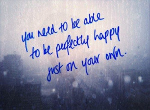need to stop relying on others for my happiness. i am my own ...