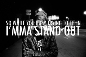 ... trying to fit in i mma stand out # wiz khalifa # wiz khalifa quote