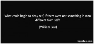 ... if there were not something in man different from self? - William Law