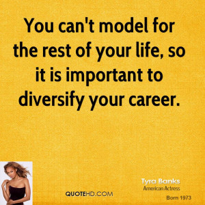 You can't model for the rest of your life, so it is important to ...