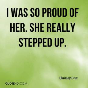 Chrissey Cruz - I was so proud of her. She really stepped up.