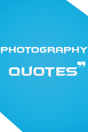 photography quotes and sayings famous