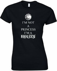 Not A Princess I'm A Khaleesi, Game of Thrones inspired Printed ...