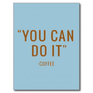 YOU CAN DO IT COFFEE FUNNY HUMOR QUOTES SAYINGS LA POSTCARD