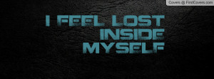 FEEL LOST INSIDE MYSELF Profile Facebook Covers