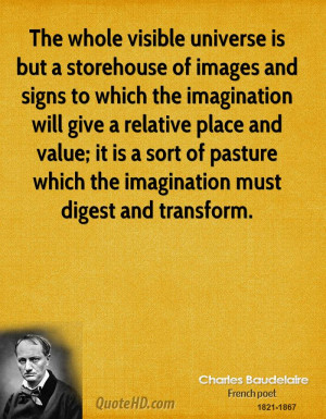 The whole visible universe is but a storehouse of images and signs to ...