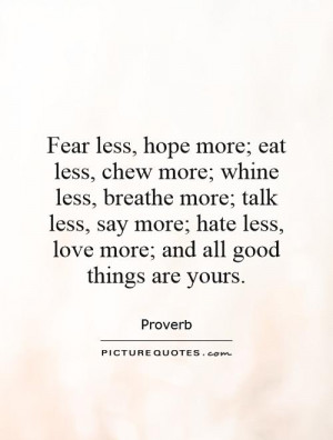 ... hate less, love more; and all good things are yours. Picture Quote #1