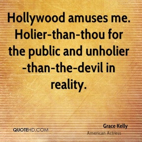 Grace Kelly - Hollywood amuses me. Holier-than-thou for the public and ...