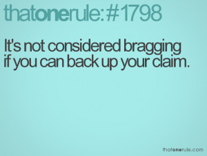 It's not considered bragging if you can back up your claim.