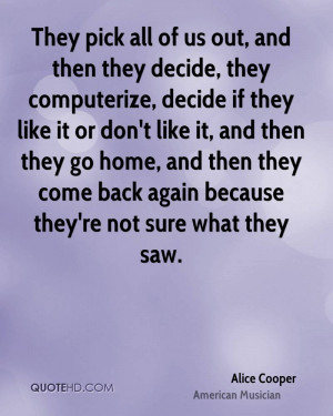 ... home, and then they come back again because they're not sure what they