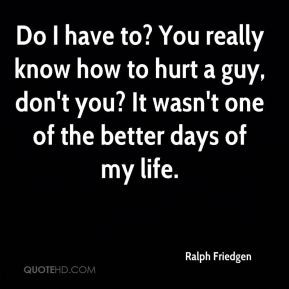 ... -friedgen-quote-do-i-have-to-you-really-know-how-to-hurt-a-guy-do.jpg