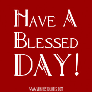 have a very blessed day