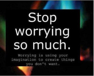 that you are a worry wart