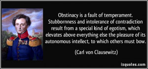 Obstinacy is a fault of temperament. Stubbornness and intolerance of ...