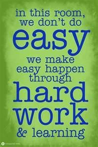 ... we don't do easy. We make easy happen through hard work and learning
