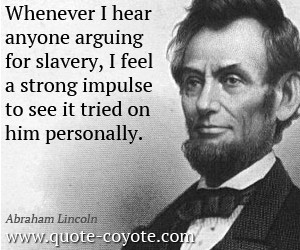 Slavery quotes - Whenever I hear anyone arguing for slavery, I feel a ...