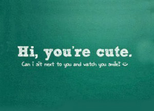 Hi-you-are-cute-can-i-sit-next-to-you-saying-quotes.jpg
