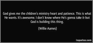 ... He's gonna take it-but God is building this thing. - Willie Aames