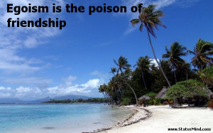 Egoism is the poison of friendship - Honore de Balzac Quotes ...