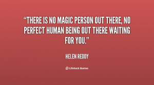 There is no magic person out there, no perfect human being out there ...