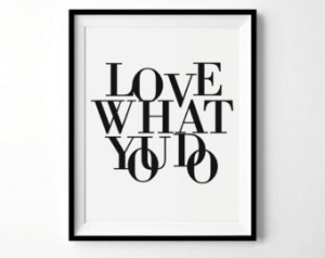 Inspirational Quote Print Love What You Do - Motivational Poster ...