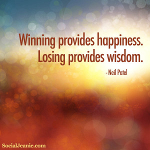 Quote #3: Winning provides happiness. Losing providing wisdom.
