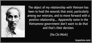 The object of my relationship with Vietnam has been to heal the wounds ...