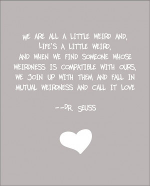 Dr. Seuss Weird Love Quote Print