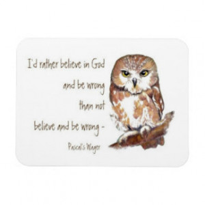 Believe in God, Pascal's Wager, Wise Owl Quote Rectangular Magnets