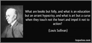 are books but folly, and what is an education but an arrant hypocrisy ...