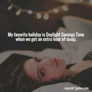 My favorite holiday is Daylight Savings Time when we get an extra hour ...