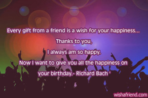 Every gift from a friend is a wish for your happiness...'