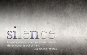 ... sin by silence, when we should protest, makes cowards out of men