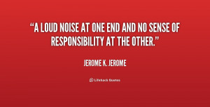 quote-Jerome-K.-Jerome-a-loud-noise-at-one-end-and-4-254315.png