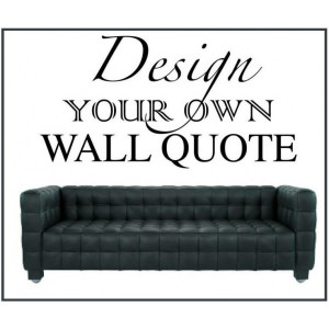Home > Vinyl Wall Art > Design Your Own Vinyl Wall Quote