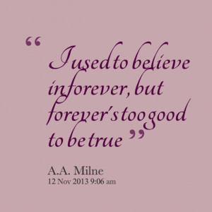 21973-i-used-to-believe-in-forever-but-forevers-too-good-to-be.png