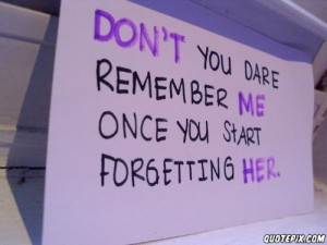 Dont You Dare Remember Me! - QuotePix.com - Quotes Pictures, Quotes ...
