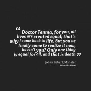 Quotes Picture: doctor tenma, for you, all lives are created equal ...