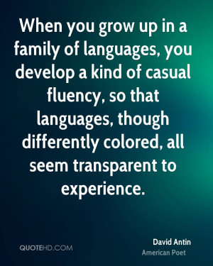 grow up in a family of languages, you develop a kind of casual fluency ...