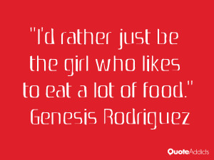 rather just be the girl who likes to eat a lot of food.. # ...
