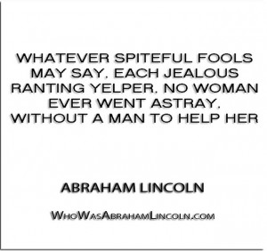 Whatever spiteful fools may say, Each jealous ranting yelper, No woman ...