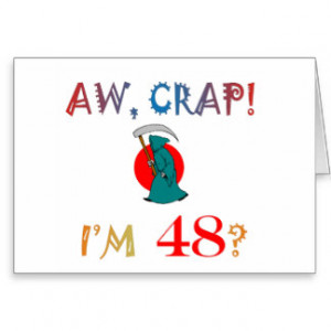 AW, CRAP! I'M 48? Birthday Gifts Card