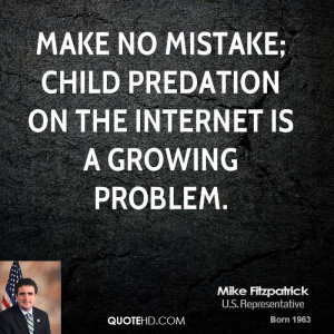 Make no mistake; child predation on the Internet is a growing problem.