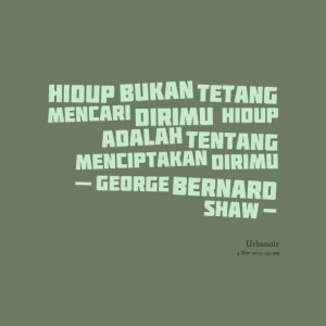 Quotes Picture: hidup bukan tetang mencari dirimu ~ hidup adalah ...