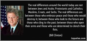 around the world today are not between Jews and Arabs; Protestants ...