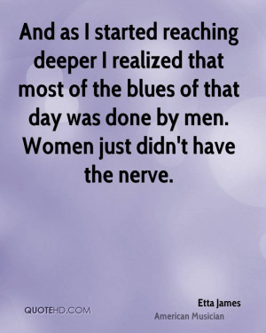 And as I started reaching deeper I realized that most of the blues of ...