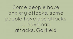 Some people have anxiety attacks, some people have gas attacks
